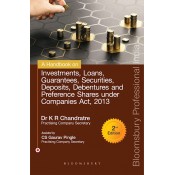 Bloomsbury's A Handbook on Investments, Loans, Guarantees, Securities, Deposits, Debentures and  Preference Shares under Companies Act, 2013 by Dr. K. R. Chandratre